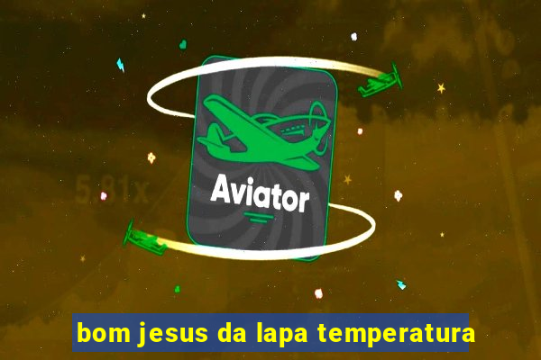 bom jesus da lapa temperatura