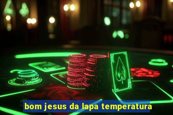 bom jesus da lapa temperatura