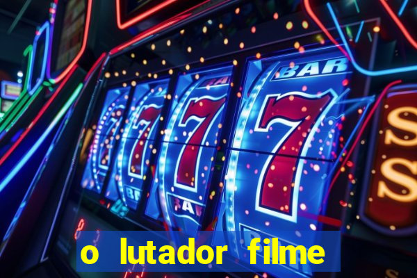 o lutador filme completo dublado mega filmes