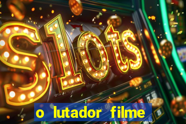 o lutador filme completo dublado mega filmes