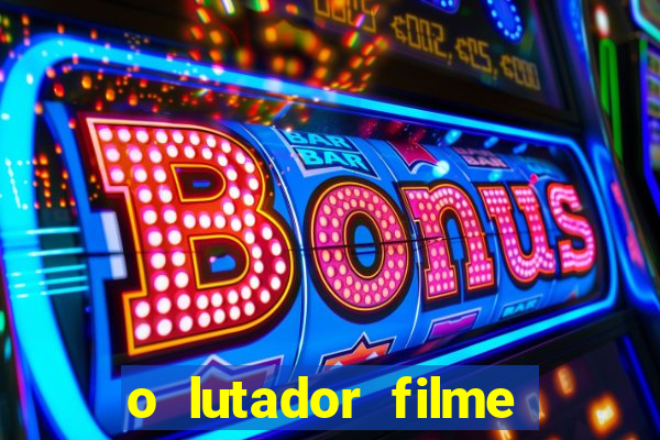 o lutador filme completo dublado mega filmes