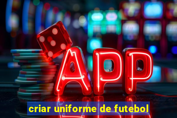 criar uniforme de futebol