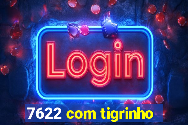 7622 com tigrinho