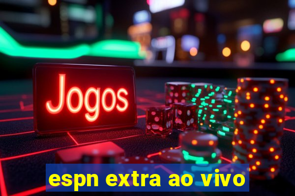 espn extra ao vivo