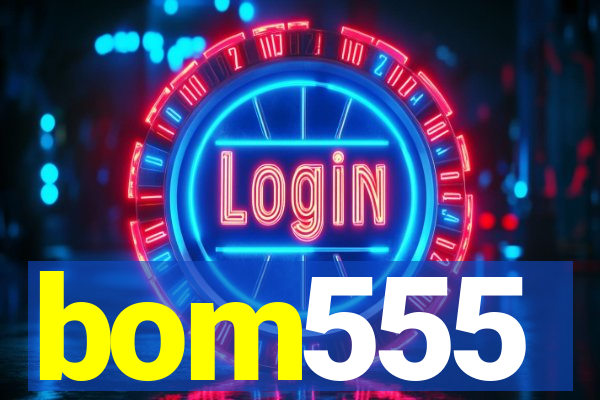 bom555