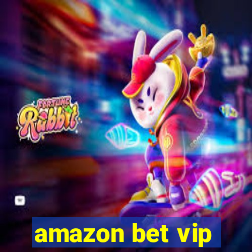 amazon bet vip