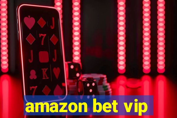 amazon bet vip