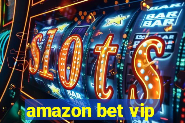 amazon bet vip