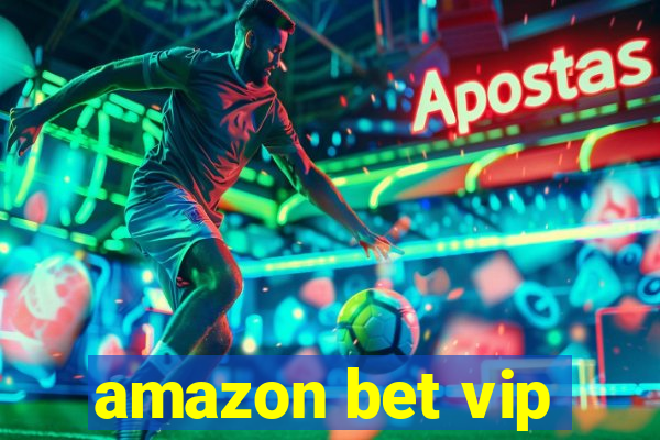 amazon bet vip