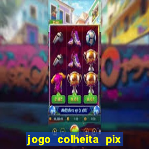 jogo colheita pix paga mesmo