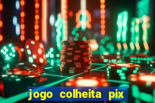 jogo colheita pix paga mesmo