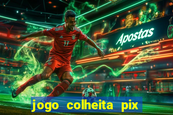 jogo colheita pix paga mesmo