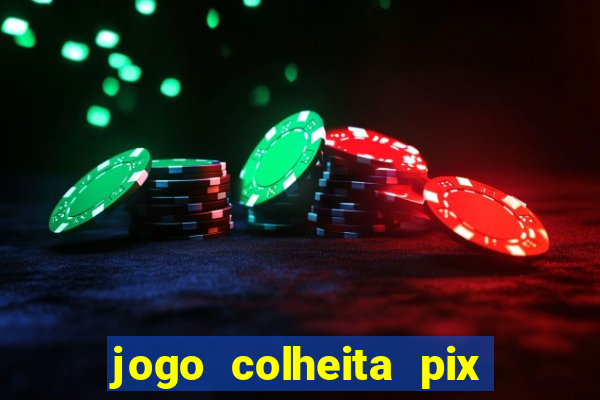 jogo colheita pix paga mesmo