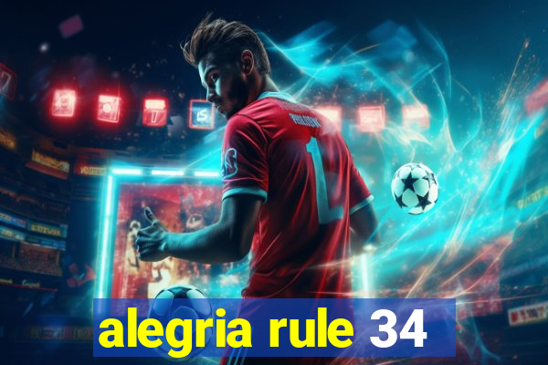 alegria rule 34