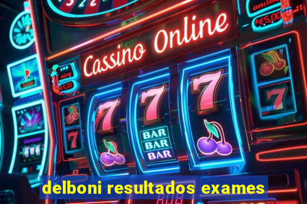 delboni resultados exames