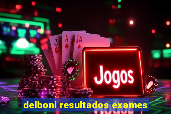 delboni resultados exames