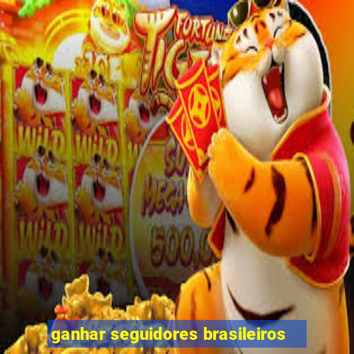 ganhar seguidores brasileiros