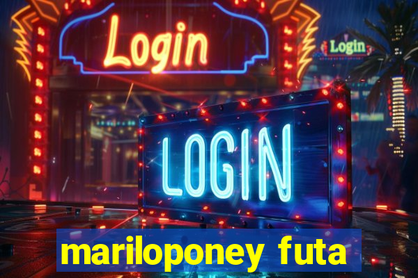 mariloponey futa