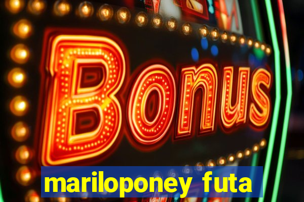 mariloponey futa