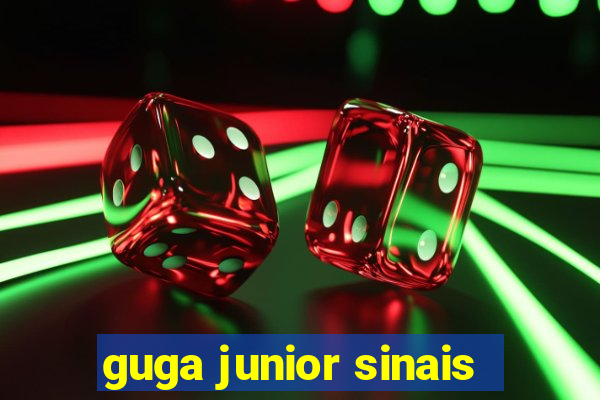 guga junior sinais