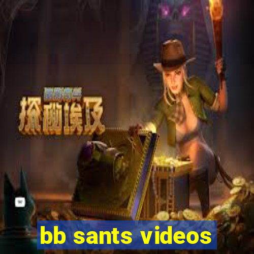 bb sants videos