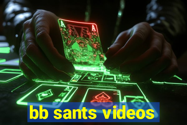 bb sants videos