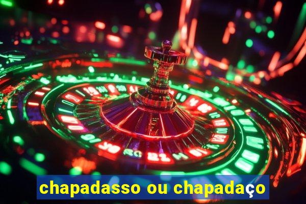 chapadasso ou chapadaço