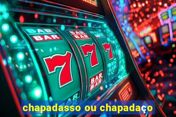 chapadasso ou chapadaço