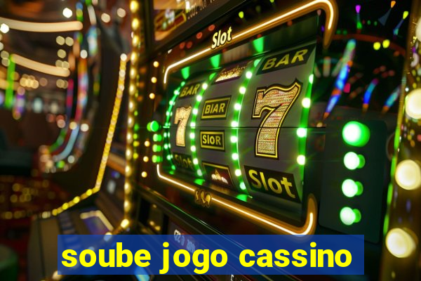 soube jogo cassino