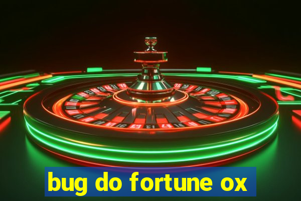 bug do fortune ox