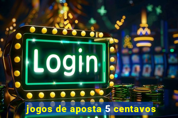 jogos de aposta 5 centavos