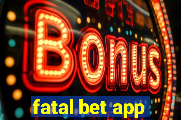 fatal bet app