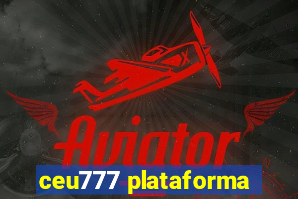 ceu777 plataforma