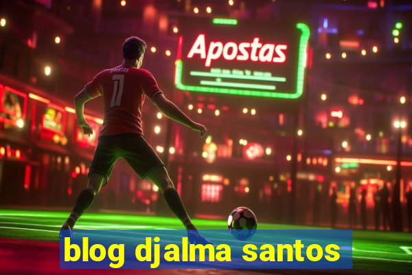 blog djalma santos