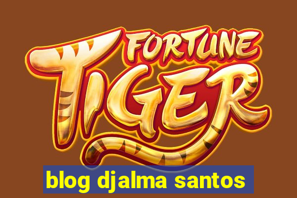 blog djalma santos