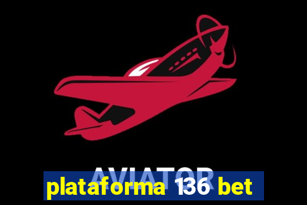 plataforma 136 bet