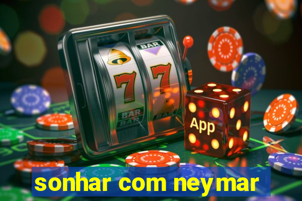 sonhar com neymar