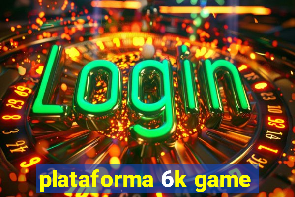 plataforma 6k game