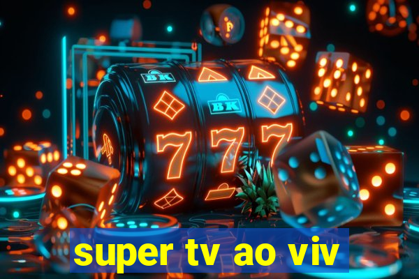 super tv ao viv