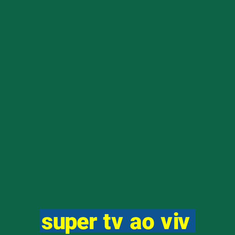 super tv ao viv