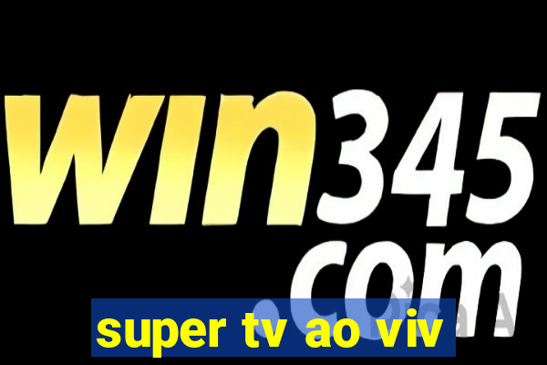 super tv ao viv