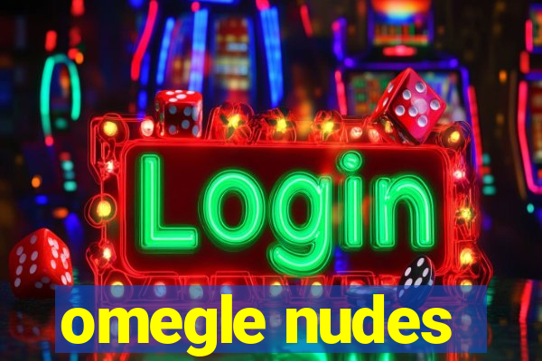 omegle nudes