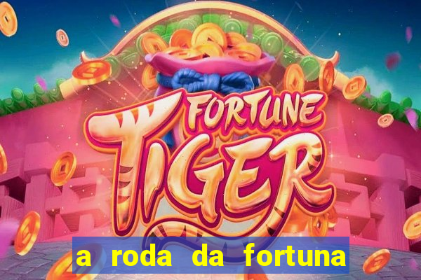 a roda da fortuna o que ele sente por mim