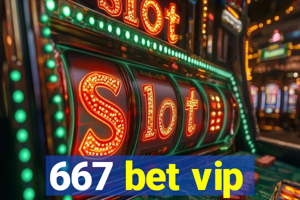 667 bet vip