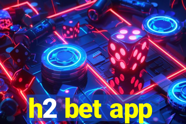 h2 bet app