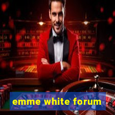 emme white forum