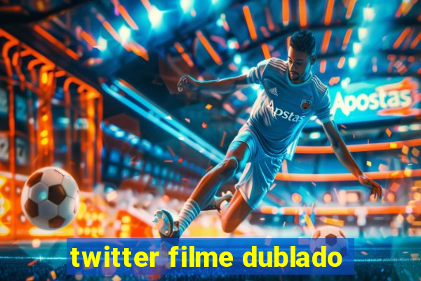 twitter filme dublado