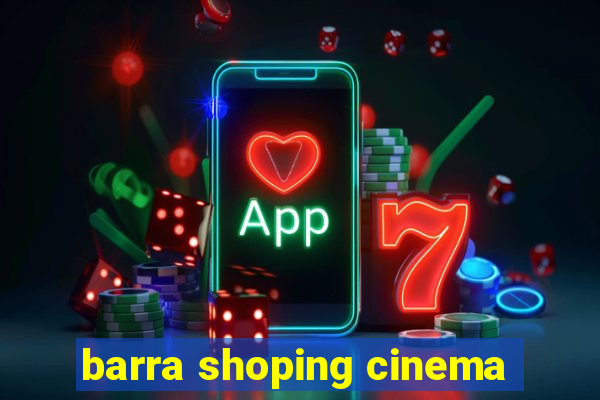 barra shoping cinema