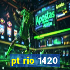 pt rio 1420