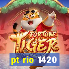 pt rio 1420